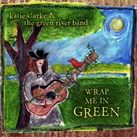 Katie Clarke and the Green River Band : Wrap Me In Green