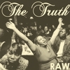 THE TRUTH: Raw