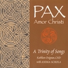 KATHLEEN DEIGNAN: PAX Amor Christi. A Trinity of Songs