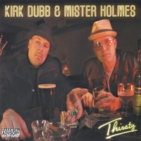 Kirk Dubb & Mister Holmes : Thirsty