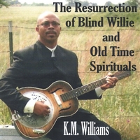 KM WILLIAMS: The Resurrection of Blind Willie and Old Time Spirituals