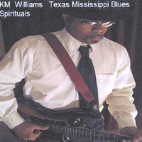 Km Williams : Texas Mississippi Blues Spirituals