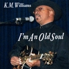 KM WILLIAMS: I'm An Old Soul