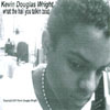 KEVIN DOUGLAS WRIGHT: what the hail you talkin bout