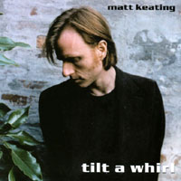 Matt Keating : Tiltawhirl