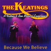 The Keatings... A Father & Son Musical Experience : Because We Believe