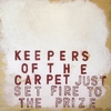 KEEPERS OF THE CARPET: Just Set Fire To The Prize