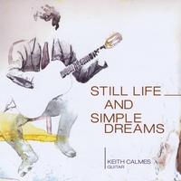 Keith Calmes : Still Life And Simple Dreams