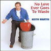 KEITH MARTIN: No Love Ever Goes To Waste