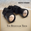 KEITH STEIER: The Binocular Trick