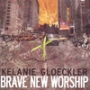 KELANIE GLOECKLER: Brave New Worship
