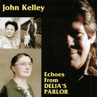JOHN KELLEY: Echoes From Delia's Parlor