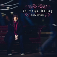 Kelly Clinger : In Your Delay