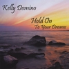 KELLY DOMINO: Hold On To Your Dreams