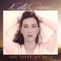 Kelly Greene : You Leave Me Here