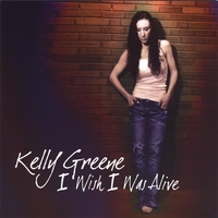 KELLY GREENE: I Wish I Was Alive