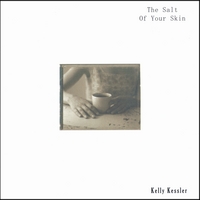 Kelly Kessler : The Salt of Your Skin
