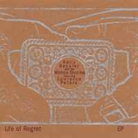 KELLY KESSLER & THE WICHITA SHUT-INS FEAT. LAWRENCE PETERS: Life of Regret EP