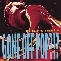 Kelly's Heels : Gone Off Pop