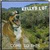 KELLY'S LOT: Come To This