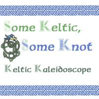 Keltic Kaleidoscope : Some Keltic Some Knot