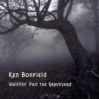 Ken Bonfield : Whistlin' Past the Graveyard