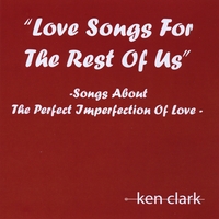 Ken Clark : Love Songs for the Rest of Us