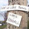 CHRIS KENDALL: What We Leave Behind