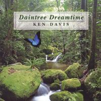 KEN DAVIS INTERNATIONAL COMPOSER AUSTRALIAN: DAINTREE DREAMTIME ( A MUSICAL JOURNEY OF MUSIC AND NATURE SOUNDS)
