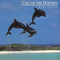 KEN DAVIS INTERNATIONAL COMPOSER AUSTRALIAN : CALL OF THE DOLPHIN (THE WORLDS MOST POPULAR DOLPHIN MUSIC RELEASE)