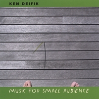 KEN DEIFIK: Music For Small Audience