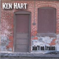 Ken Hart : Ain't No Trains