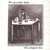 Ken Hatfield Trio : The Surrealist Table