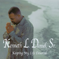 Kenneth L. Daniel Sr. : Keeping My Life Devoted