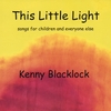 KENNY BLACKLOCK: This Little Light: Songs for Children and Everyone Else