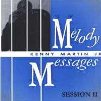Kenny Martin Jr. : Melody Messages/Session II