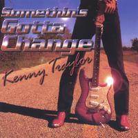 Kenny Traylor : Somethin's Gotta Change