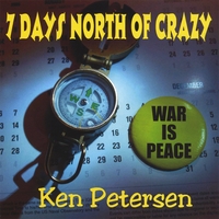 Ken Petersen : 7 Days North of Crazy