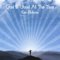 Ken Schoon : God Is Good All The Time