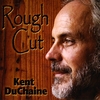 Kent DuChaine: Rough Cut