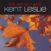 KENT LESLIE: With Every Leaf A Miracle