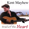 KENT MAYHEW: Trail of The Heart