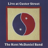 The Kent McDaniel Band : Live At Custer Street