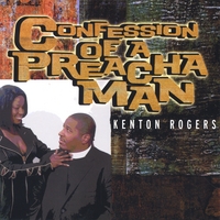 KENTON ROGERS: Confession Of A Preacha Man