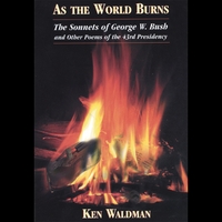 Ken Waldman : As the World Burns (not a CD, but a book; its subtitle--The Sonnets of George W. Bush and other poems of the 43rd presidency)