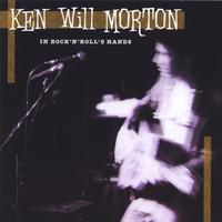 KEN WILL MORTON: in rock-n-roll's hands