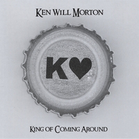 Ken Will Morton : King Of Coming Around