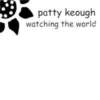 PATTY KEOUGH: Watching the World