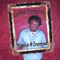 Kermit Easterling : Worship @ Crossroads