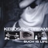 KEROSENE DREAM: Such Is Life